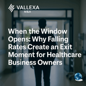 Vallexa Advisors explains how falling interest rates increase healthcare M&A valuations and create exit opportunities for business owners